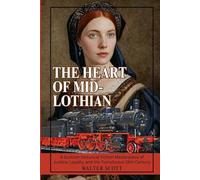 The Heart of Mid-Lothian: A Scottish Historical Fiction Masterpiece of Justice, Loyalty, and the Tumultuous 18th Century