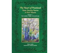The Heart of Pixieland: West-Country Faeries & Their Haunts: Volume I - Pixie Tradition, Origins, and Landscape