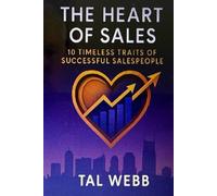 The Heart of Sales: 10 Timeless Traits of Successful Salespeople
