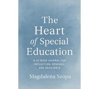 The Heart of Special Education: A 52-Week Journal for Reflection, Renewal, and Resilience