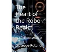 The Heart of the Robo-Realm: Finding Heart in a World of Steel