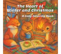 The Heart of Winter and Christmas: A cozy coloring book for adults and teens with cute animal characters for relaxation and stress relief