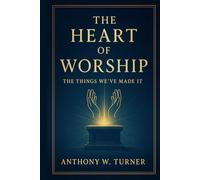 The Heart of Worship: The Things We've Made It