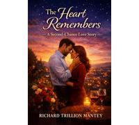 The Heart Remembers: A Second-Chance Love Story