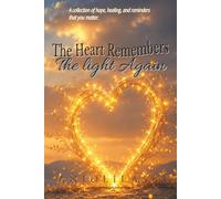 The Heart Remembers the Light Again: Rediscovering Hope After Emotional Darkness