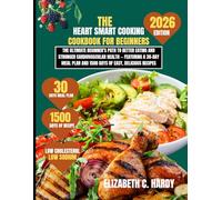 The Heart Smart Cooking Cookbook for beginners 2026: The Ultimate Beginner’s Path to Better Eating and Stronger Cardiovascular Health - Featuring a ... Plan and 1500 Days of Easy, Delicious Recipes