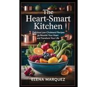 The Heart-Smart Kitchen: “Delicious Low-Cholesterol Recipes to Nourish Your Heart and Transform Your Life”