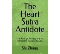 The Heart Sutra Antidote: The Root of Anxiety and Its Complete Transformation