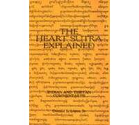 The Heart Sutra Explained: Indian and Tibetan Commentaries