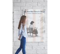 The Heart That Dares to Change: Perfect for Lovers of Self-Discovery Fiction, Gentle Romance, and Emotional Growth