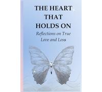THE HEART THAT HOLDS ON: Reflection on True Love and loss