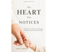 The Heart That Notices: Simple Conversations That Help Children Build Empathy, Emotional Intelligence, Healthy Boundaries, and Confidence (PaperbackColor Edition)