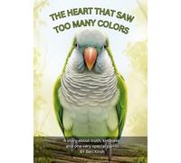 The Heart That Saw Too Many Colors (A5): A story about truth, kindness, and one very special parrot