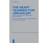 The Heart Yearned for Jerusalem: Gustaf Dalman’s Holy Land Research and Its Reception: Gustaf Dalman’s Holy Land Research and Its Reception
