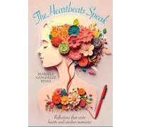 THE HEARTBEATS SPEAK: Reflections That Unite Hearts and Awaken Memories