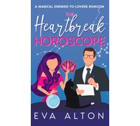 The Heartbreak Horoscope: A Magical Enemies-to-Lovers Romcom