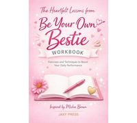 The heartfelt lessons from Be Your Own Bestie Workbook: Exercises and techniques to boost your daily performance, as inspired by Misha Brown