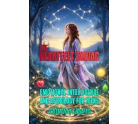 The Heartfelt Zodiac: Emotional Intelligence and Astrology for Teens
