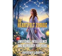 The Heartfelt Zodiac: Emotional Intelligence and Astrology for Teens