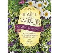 The Hearth Witch's Everyday Herbal: A Concise Guide to Correspondences, Magic, and Lore