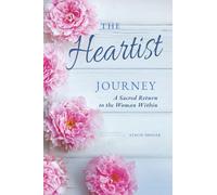 The Heartist Journey: A Sacred Return to the Woman Within