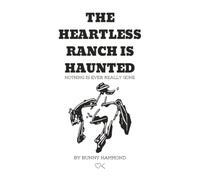 The Heartless Ranch Is Haunted - Second Edition: Nothing Is Ever Really Gone: 1