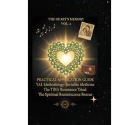 The Heart's Memory - Practical Application Guide (Vol. 2): YAL Methodology: The TINA Resonance Triad: The Spiritual Reminiscence Rescue