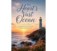 The Heart's Vast Ocean: Navigating Life's Currents with Loving Presence