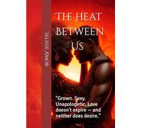 The Heat Between Us: "Grown. Sexy. Unapologetic. Love doesn’t expire - and neither does desire."