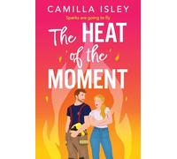 The Heat of the Moment: A BRAND NEW slow-burn firefighter romance about second chances and finding your spark