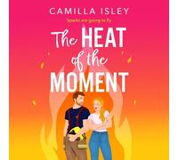 The Heat of the Moment: A slow-burn firefighter romance about second chances and finding your spark