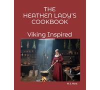 THE HEATHEN LADY’S COOKBOOK A VIKING INSPIRED COOKBOOK