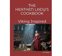 THE HEATHEN LADY’S COOKBOOK A VIKING INSPIRED COOKBOOK