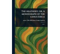 The Heathery; or, A Monograph of the Genus Erica