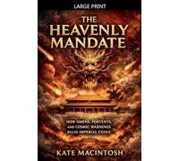 The Heavenly Mandate: How Omens, Portents, and Cosmic Warnings Ruled Imperial China