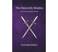 The Heavenly Realms: The Church in Spiritual Warfare