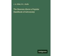 The Heavens Above a Popular Handbook of Astronomy