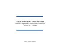 The Hebrew Foundations Bible: Interlinear Edition with Transliteration and Strong's: 4