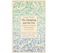 The Hedgehog And The Fox: An Essay on Tolstoy’s View of History, With an Introduction by Michael Ignatieff