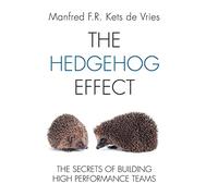 The Hedgehog Effect: Executive Coaching and the Secrets of Building High Performance Teams