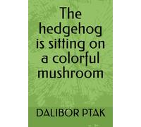 The hedgehog is sitting on a colorful mushroom