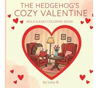 The Hedgehog’s Cozy Valentine: Gentle Love & Cozy Moments Coloring Book for All Ages