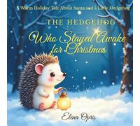 The Hedgehog Who Stayed Awake for Christmas: A Warm Holiday Tale About Santa and a Little Hedgehog