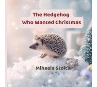 The Hedgehog Who Wanted Christmas, Spiny's Christmas Journey: A Heartwarming Tale About Family: A Christmas Story for Kids About Belonging and Finding Your Way Home | Animal Tales for Children Ages 4-8