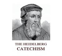 The Heidelberg Catechism: Historically Annotated Edition