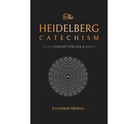 The Heidelberg Catechism: True Comfort for Life & Death