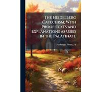 The Heidelberg Catechism, With Proof-texts and Explanations as Used in the Palatinate