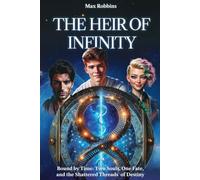 The Heir of Infinity: Bound by Time: Two Souls, One Fate, and the Shattered Threads of Destiny