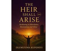The Heir Shall Arise: Awakening to Inheritance, Restoration, and Glory