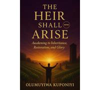 The Heir Shall Arise: Awakening to Inheritance, Restoration, and Glory
